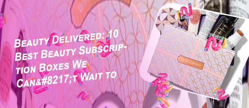 Best full size beauty subscription boxes